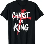 Christ is King Christianity Bible Quote Religious Christian T-Shirt