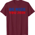 Retro Be Nice You Jerk Sarcastic Quote Unisex T-Shirt